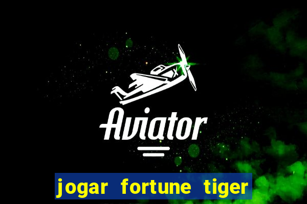 jogar fortune tiger sem depositar